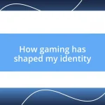 How gaming has shaped my identity