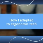 How I adapted to ergonomic tech