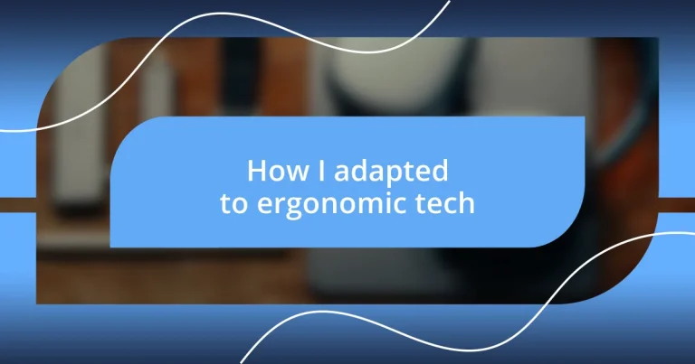 How I adapted to ergonomic tech