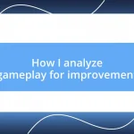 How I analyze gameplay for improvement