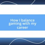 How I balance gaming with my career