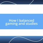 How I balanced gaming and studies