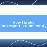 How I broke into esports commentary