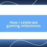 How I celebrate gaming milestones