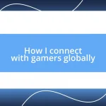 How I connect with gamers globally