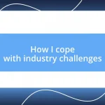 How I cope with industry challenges