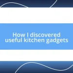 How I discovered useful kitchen gadgets