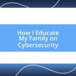 How I Educate My Family on Cybersecurity