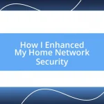 How I Enhanced My Home Network Security