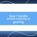 How I handle online toxicity in gaming