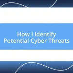 How I Identify Potential Cyber Threats