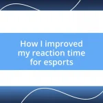 How I improved my reaction time for esports