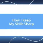 How I Keep My Skills Sharp