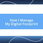 How I Manage My Digital Footprint