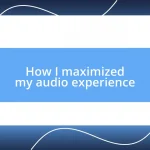 How I maximized my audio experience