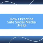 How I Practice Safe Social Media Usage