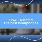 How I selected the best headphones