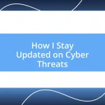 How I Stay Updated on Cyber Threats