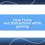 How I tune out distractions while gaming