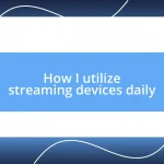 How I utilize streaming devices daily