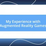 My Experience with Augmented Reality Games