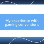 My experience with gaming conventions