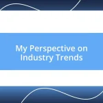 My Perspective on Industry Trends