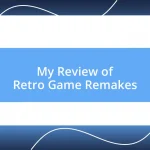 My Review of Retro Game Remakes