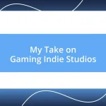 My Take on Gaming Indie Studios