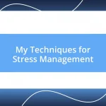 My Techniques for Stress Management