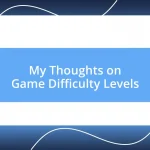 My Thoughts on Game Difficulty Levels