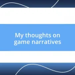 My thoughts on game narratives