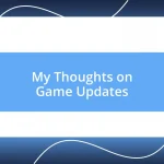 My Thoughts on Game Updates