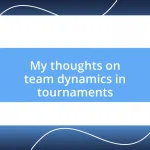 My thoughts on team dynamics in tournaments