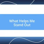 What Helps Me Stand Out