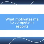 What motivates me to compete in esports