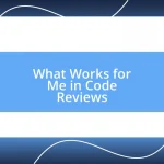 What Works for Me in Code Reviews