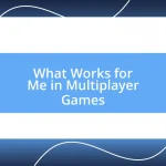 What Works for Me in Multiplayer Games