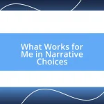 What Works for Me in Narrative Choices