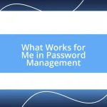 What Works for Me in Password Management