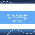 What Works for Me in Strategy Games