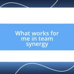 What works for me in team synergy