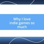 Why I love indie games so much