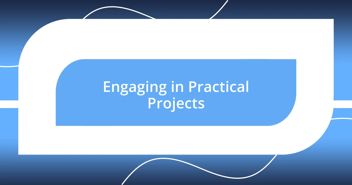 Engaging in Practical Projects