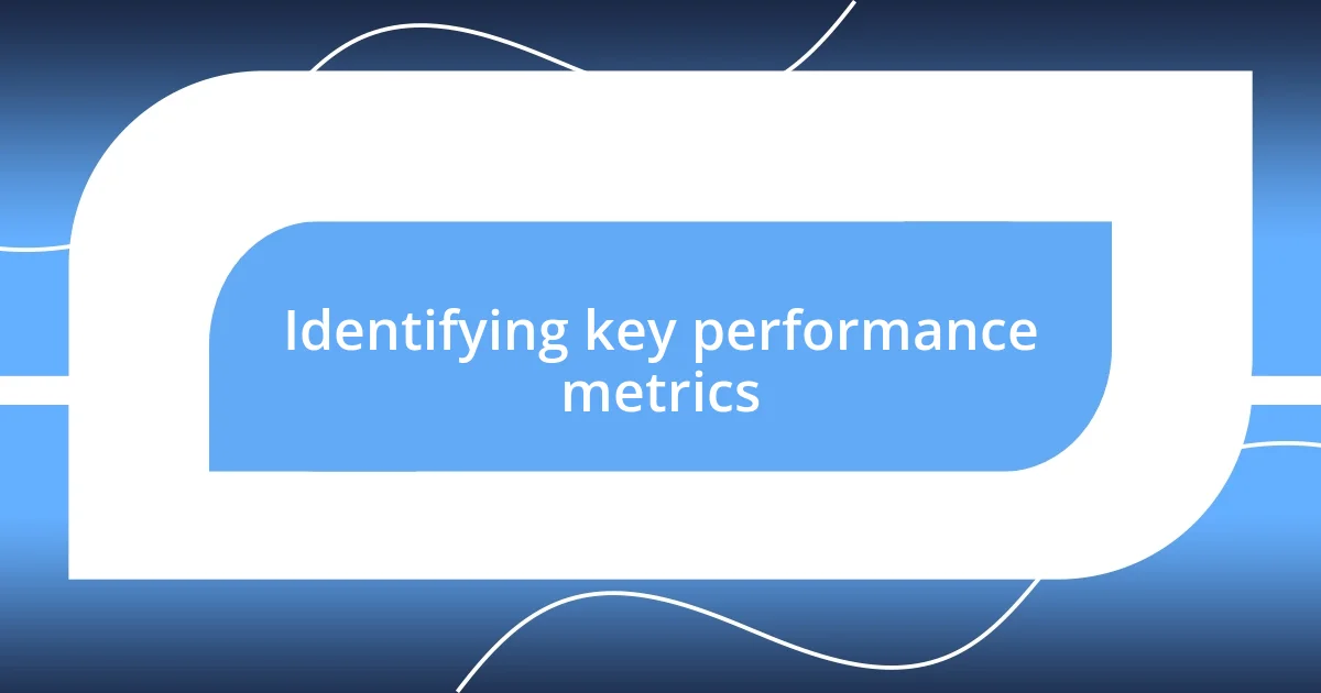 Identifying key performance metrics