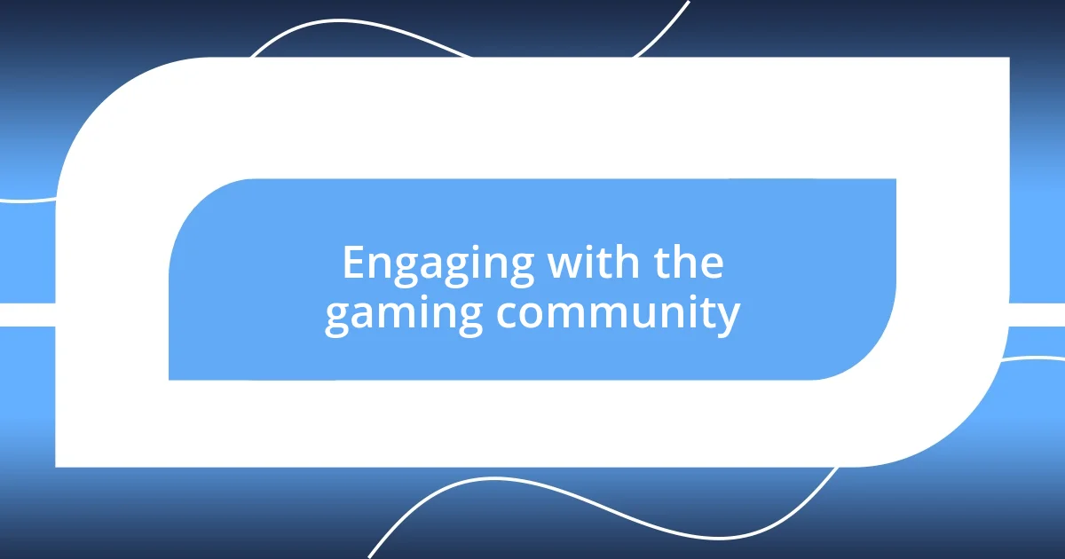 Engaging with the gaming community