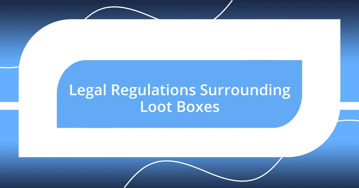 Legal Regulations Surrounding Loot Boxes